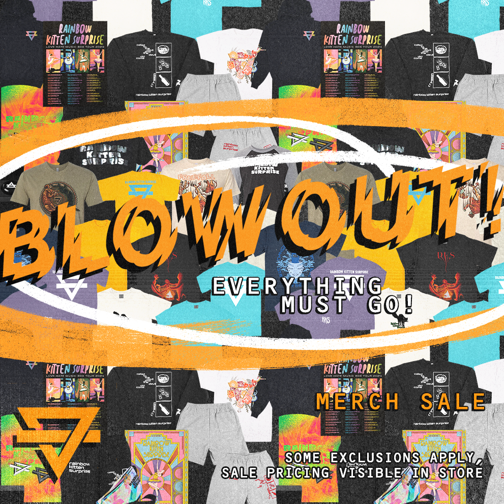 BLOWOUT Everything Must Go! Merch Sale. Some Exclusion Apply, Sales Pricing Visible In Store. 